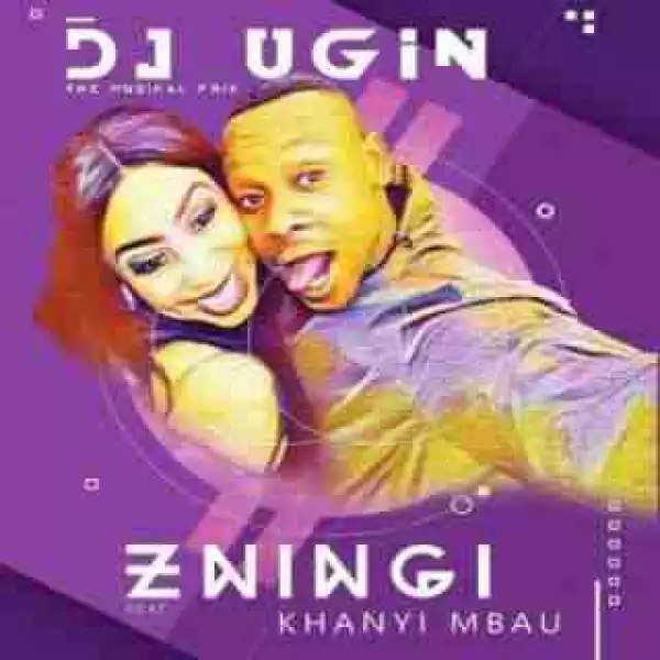 DJ UGin The Muzikal Frik - Zningi ft. Khanyi Mbau